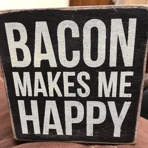 “Bacon Makes Me Happy” home decor item